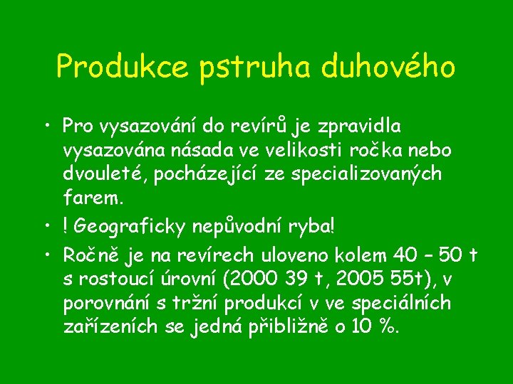 Produkce pstruha duhového • Pro vysazování do revírů je zpravidla vysazována násada ve velikosti