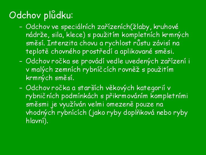 Odchov plůdku: – Odchov ve speciálních zařízeních(žlaby, kruhové nádrže, sila, klece) s použitím kompletních