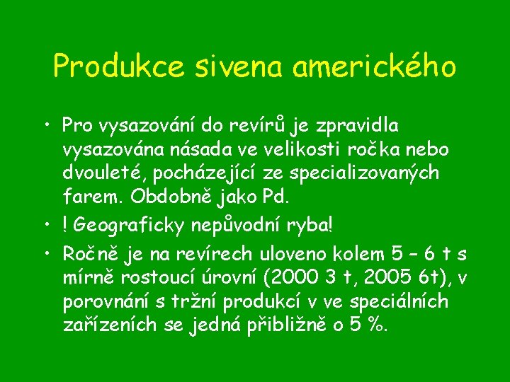 Produkce sivena amerického • Pro vysazování do revírů je zpravidla vysazována násada ve velikosti