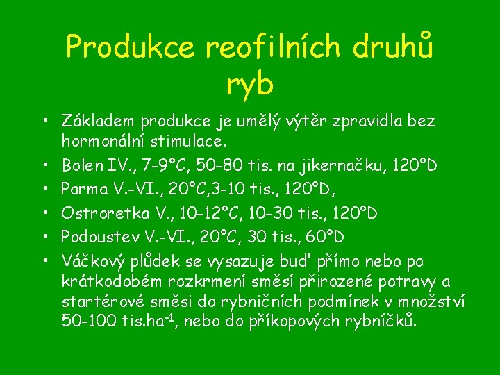 Produkce reofilních druhů ryb • Základem produkce je umělý výtěr zpravidla bez hormonální stimulace.