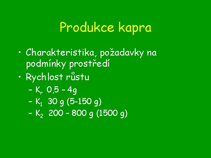 Produkce kapra • Charakteristika, požadavky na podmínky prostředí • Rychlost růstu – Kr 0,