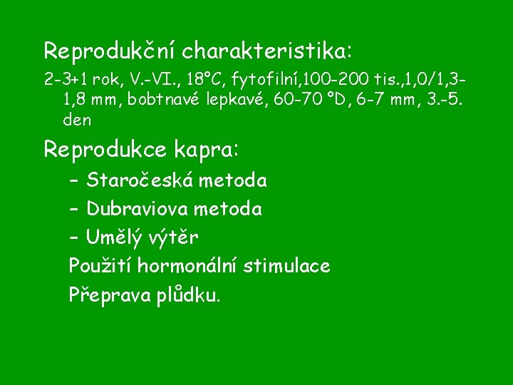 Reprodukční charakteristika: 2 -3+1 rok, V. -VI. , 18°C, fytofilní, 100 -200 tis. ,