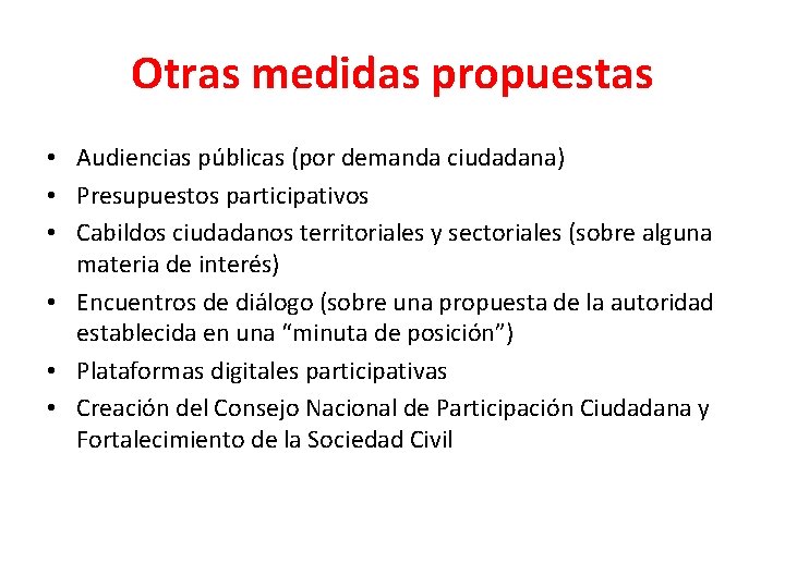 Otras medidas propuestas • Audiencias públicas (por demanda ciudadana) • Presupuestos participativos • Cabildos