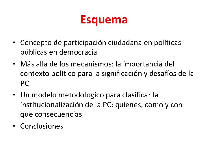 Esquema • Concepto de participación ciudadana en políticas públicas en democracia • Más allá
