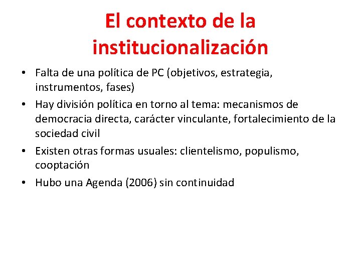 El contexto de la institucionalización • Falta de una política de PC (objetivos, estrategia,