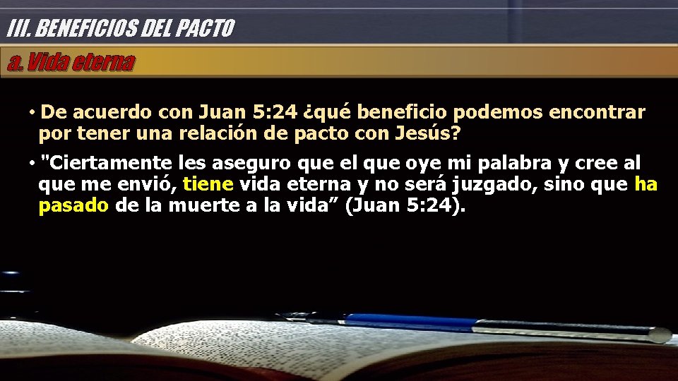 III. BENEFICIOS DEL PACTO a. Vida eterna • De acuerdo con Juan 5: 24