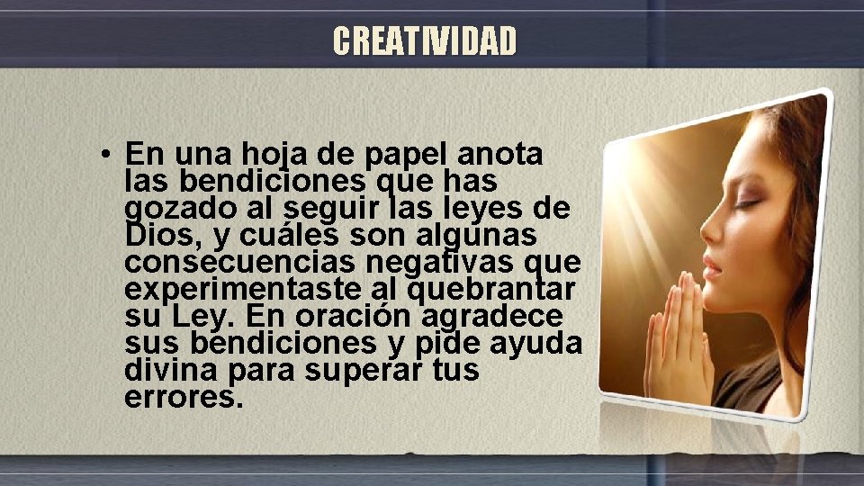 CREATIVIDAD • En una hoja de papel anota las bendiciones que has gozado al