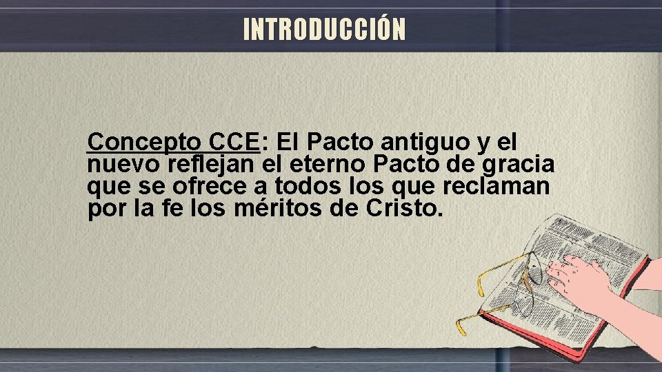 INTRODUCCIÓN Concepto CCE: El Pacto antiguo y el nuevo reflejan el eterno Pacto de