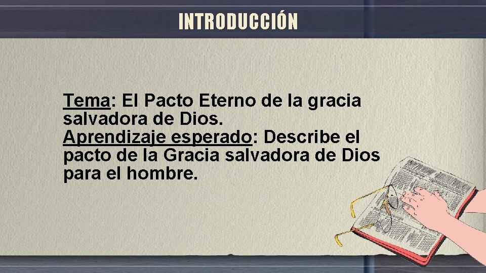 INTRODUCCIÓN Tema: El Pacto Eterno de la gracia salvadora de Dios. Aprendizaje esperado: Describe