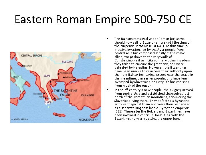 Eastern Roman Empire 500 -750 CE • • The Balkans remained under Roman (or,