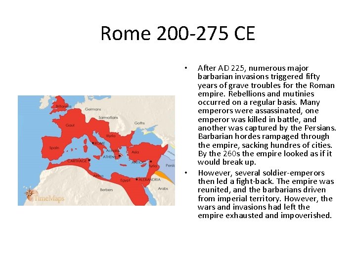 Rome 200 -275 CE • • After AD 225, numerous major barbarian invasions triggered