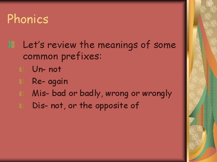 Phonics Let’s review the meanings of some common prefixes: Un- not Re- again Mis-