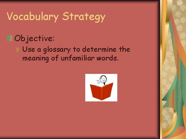 Vocabulary Strategy Objective: Use a glossary to determine the meaning of unfamiliar words. 