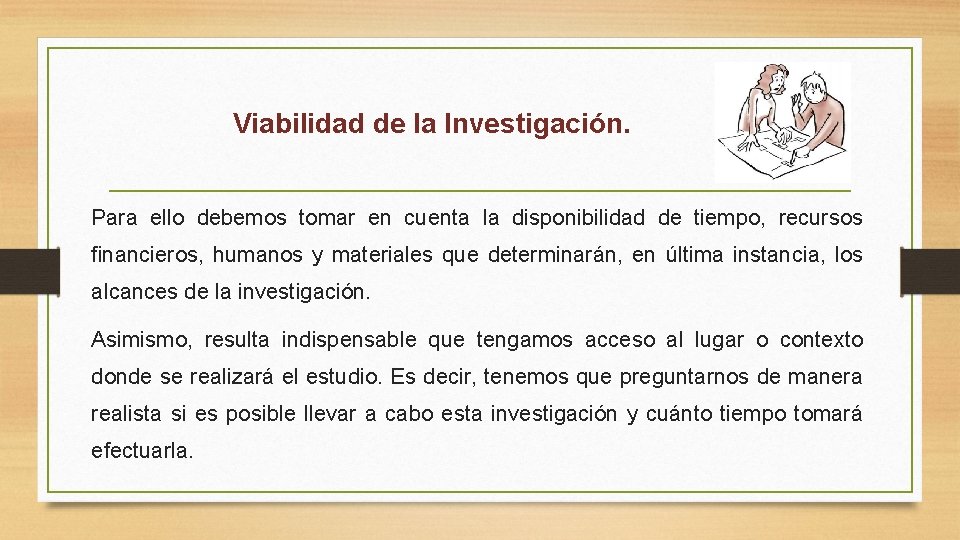 Viabilidad de la Investigación. Para ello debemos tomar en cuenta la disponibilidad de tiempo,