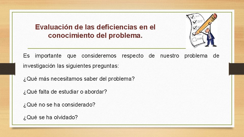 Evaluación de las deficiencias en el conocimiento del problema. Es importante que consideremos respecto