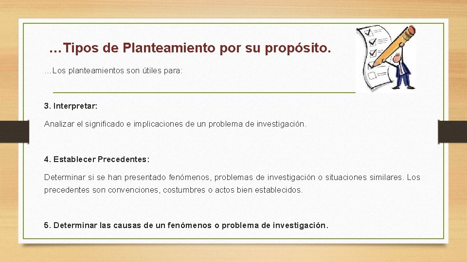 …Tipos de Planteamiento por su propósito. …Los planteamientos son útiles para: 3. Interpretar: Analizar