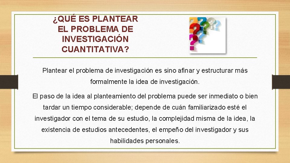 ¿QUÉ ES PLANTEAR EL PROBLEMA DE INVESTIGACIÓN CUANTITATIVA? Plantear el problema de investigación es