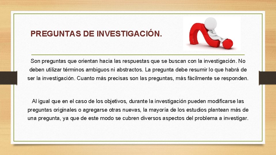 PREGUNTAS DE INVESTIGACIÓN. Son preguntas que orientan hacia las respuestas que se buscan con