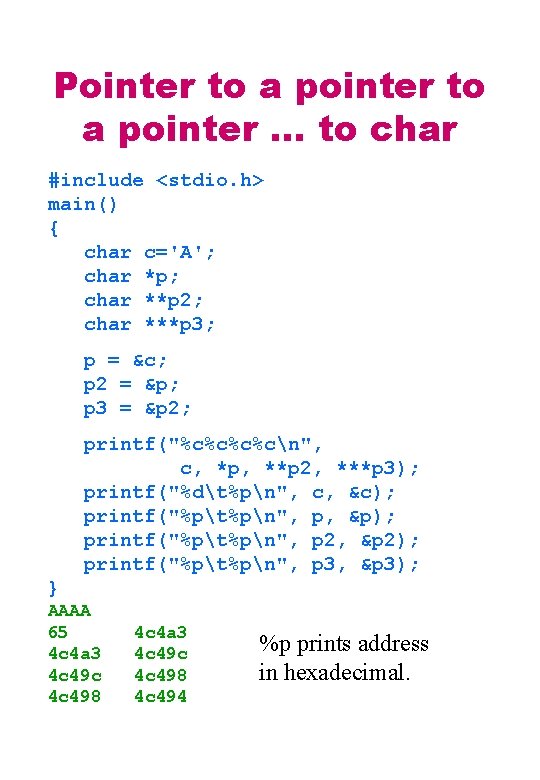 Pointer to a pointer … to char #include <stdio. h> main() { char c='A';
