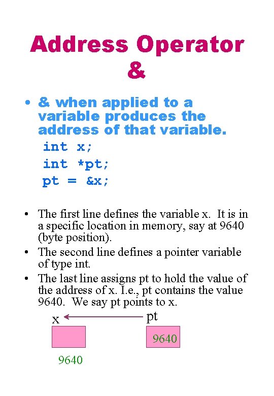 Address Operator & • & when applied to a variable produces the address of