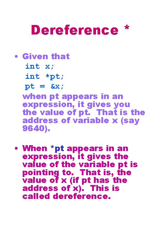 Dereference * • Given that int x; int *pt; pt = &x; when pt