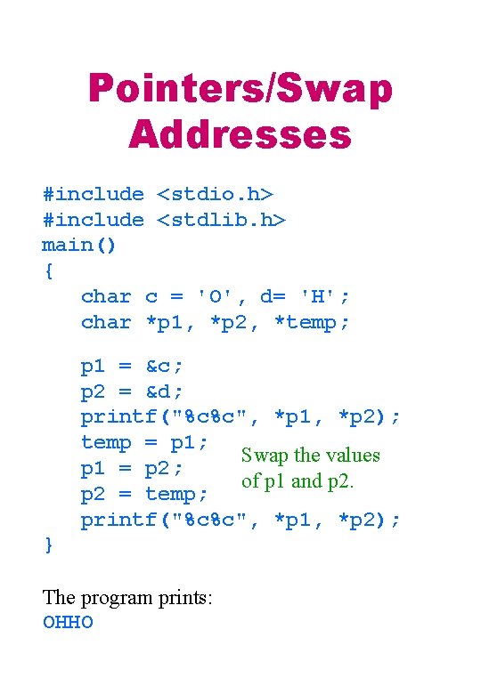 Pointers/Swap Addresses #include <stdio. h> #include <stdlib. h> main() { char c = 'O',