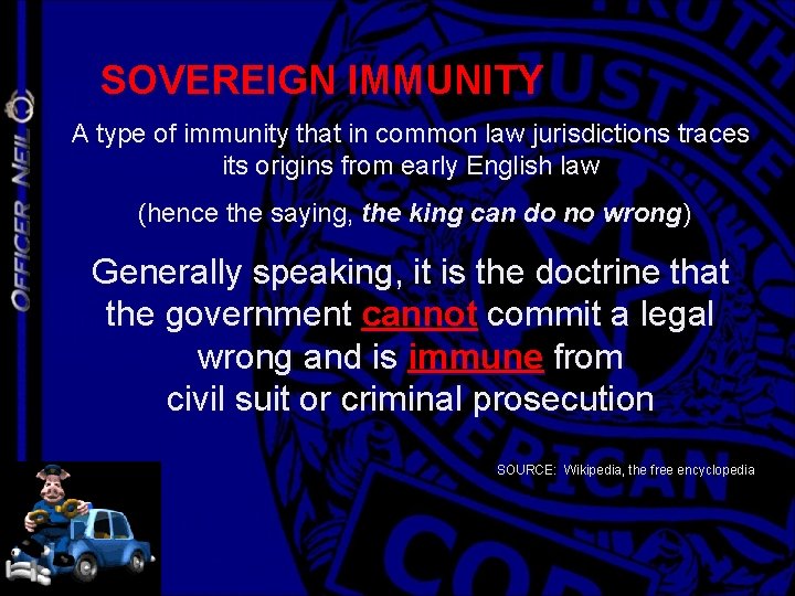 SOVEREIGN IMMUNITY A type of immunity that in common law jurisdictions traces its origins