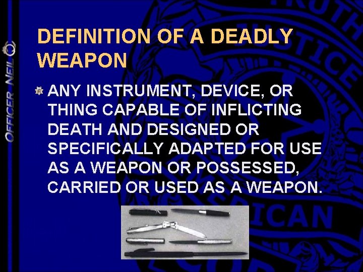 DEFINITION OF A DEADLY WEAPON ANY INSTRUMENT, DEVICE, OR THING CAPABLE OF INFLICTING DEATH