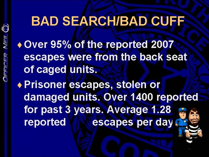 BAD SEARCH/BAD CUFF ¨ Over 95% of the reported 2007 escapes were from the