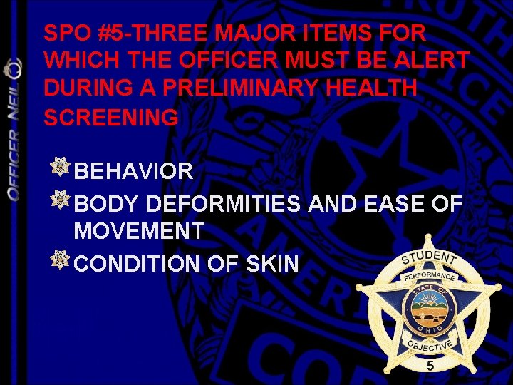 SPO #5 -THREE MAJOR ITEMS FOR WHICH THE OFFICER MUST BE ALERT DURING A