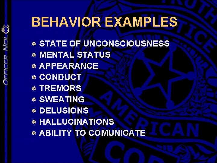 BEHAVIOR EXAMPLES STATE OF UNCONSCIOUSNESS MENTAL STATUS APPEARANCE CONDUCT TREMORS SWEATING DELUSIONS HALLUCINATIONS ABILITY