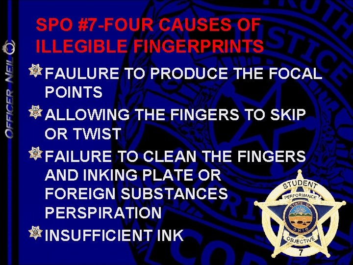 SPO #7 -FOUR CAUSES OF ILLEGIBLE FINGERPRINTS FAULURE TO PRODUCE THE FOCAL POINTS ALLOWING