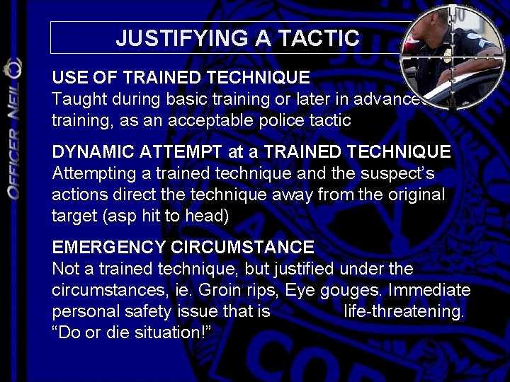 JUSTIFYING A TACTIC USE OF TRAINED TECHNIQUE Taught during basic training or later in