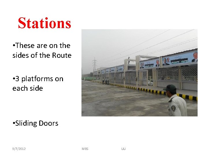 Stations • These are on the sides of the Route • 3 platforms on