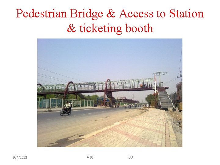 Pedestrian Bridge & Access to Station & ticketing booth 9/7/2012 MBS UU 