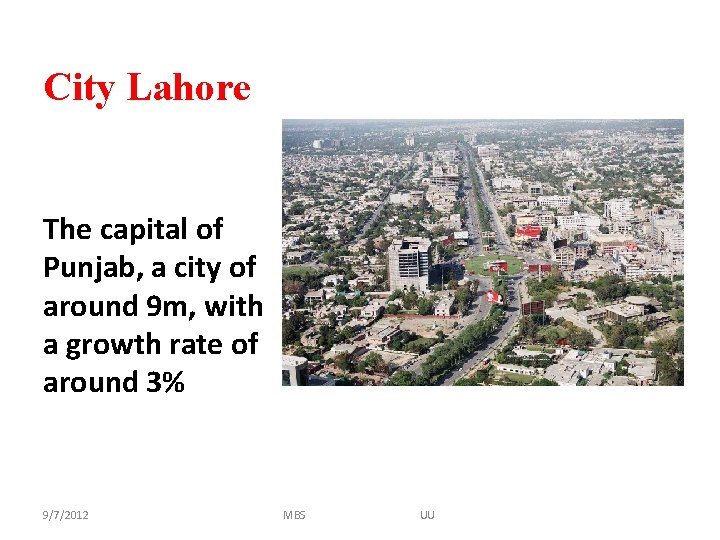 City Lahore The capital of Punjab, a city of around 9 m, with a