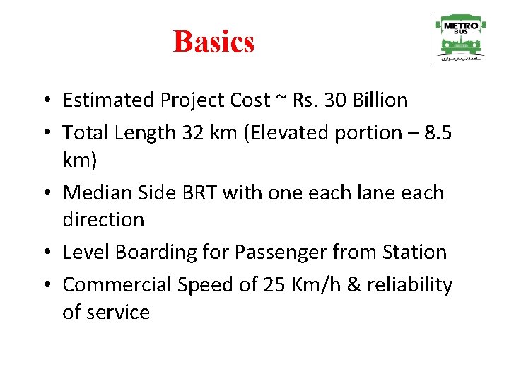 Basics • Estimated Project Cost ~ Rs. 30 Billion • Total Length 32 km