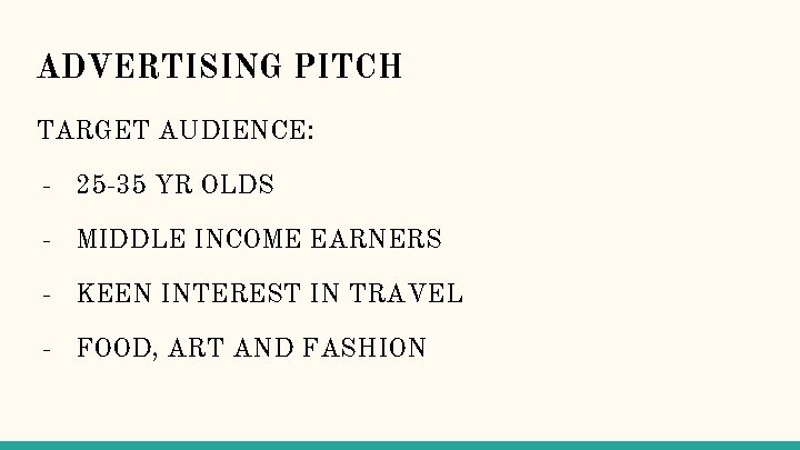 ADVERTISING PITCH TARGET AUDIENCE: - 25 -35 YR OLDS - MIDDLE INCOME EARNERS -
