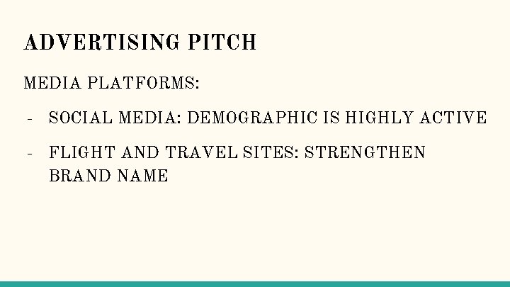 ADVERTISING PITCH MEDIA PLATFORMS: - SOCIAL MEDIA: DEMOGRAPHIC IS HIGHLY ACTIVE - FLIGHT AND