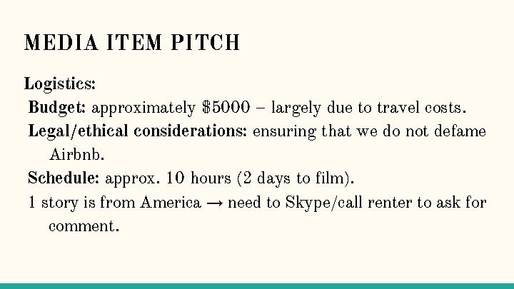 MEDIA ITEM PITCH Logistics: Budget: approximately $5000 – largely due to travel costs. Legal/ethical