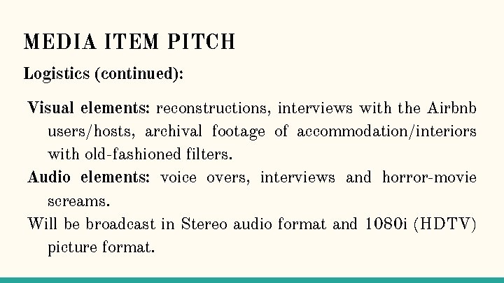 MEDIA ITEM PITCH Logistics (continued): Visual elements: reconstructions, interviews with the Airbnb users/hosts, archival