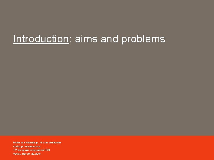 Introduction: aims and problems Evidence in Balneology – the current situation Christoph Gutenbrunner 17