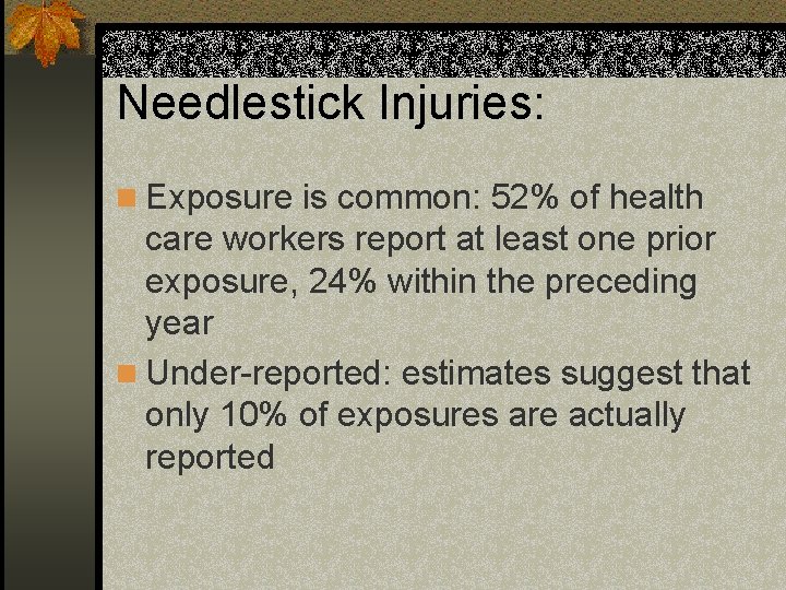 Needlestick Injuries: n Exposure is common: 52% of health care workers report at least