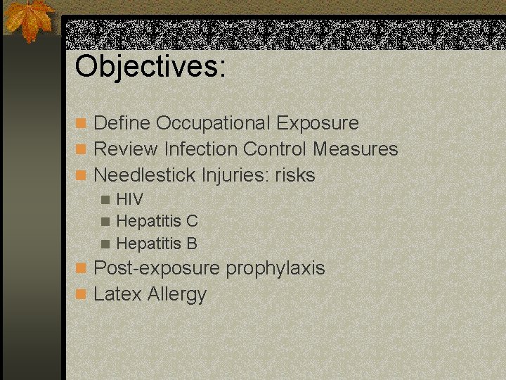 Objectives: n Define Occupational Exposure n Review Infection Control Measures n Needlestick Injuries: risks