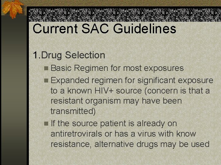 Current SAC Guidelines 1. Drug Selection n Basic Regimen for most exposures n Expanded