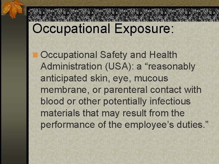 Occupational Exposure: n Occupational Safety and Health Administration (USA): a “reasonably anticipated skin, eye,