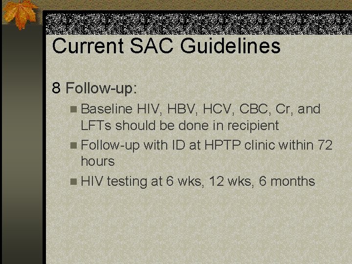 Current SAC Guidelines 8 Follow-up: n Baseline HIV, HBV, HCV, CBC, Cr, and LFTs