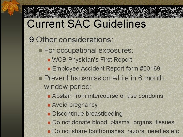 Current SAC Guidelines 9 Other considerations: n For occupational exposures: n WCB Physician’s First