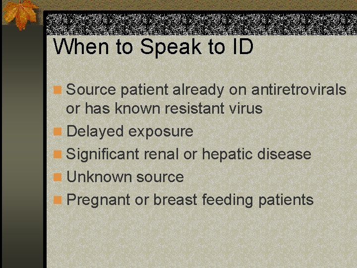 When to Speak to ID n Source patient already on antiretrovirals or has known