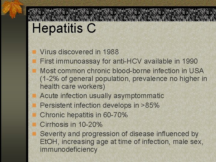 Hepatitis C n Virus discovered in 1988 n First immunoassay for anti-HCV available in